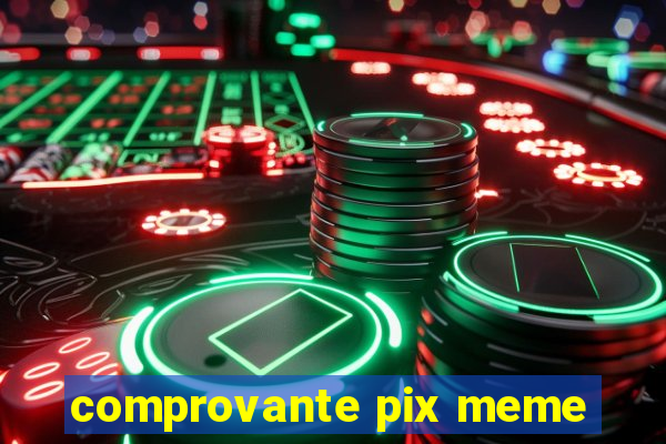 comprovante pix meme